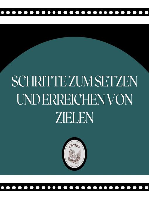 Title details for Schritte Zum Setzen Und Erreichen Von Zielen by LIBROTEKA - Available